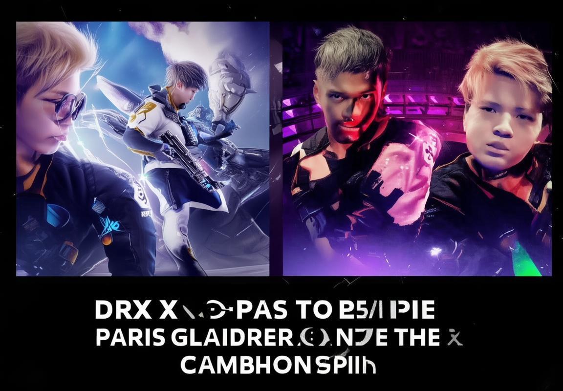 DRX力克PRX晋级巴黎全球冠军赛,Jinggg三杀难救主-电竞比分网 DRX力克PRX晋级巴黎全球冠军赛,Jinggg三杀难救主-电竞比分网